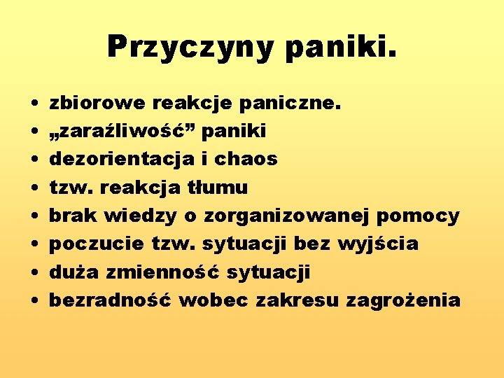 Przyczyny paniki. • • zbiorowe reakcje paniczne. „zaraźliwość” paniki dezorientacja i chaos tzw. reakcja