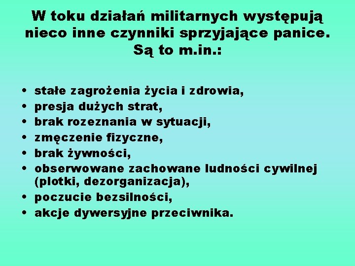 W toku działań militarnych występują nieco inne czynniki sprzyjające panice. Są to m. in.