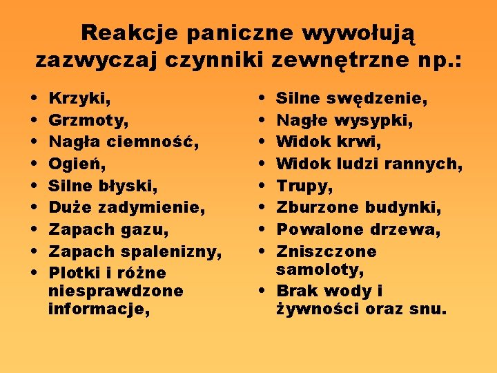 Reakcje paniczne wywołują zazwyczaj czynniki zewnętrzne np. : • • • Krzyki, Grzmoty, Nagła