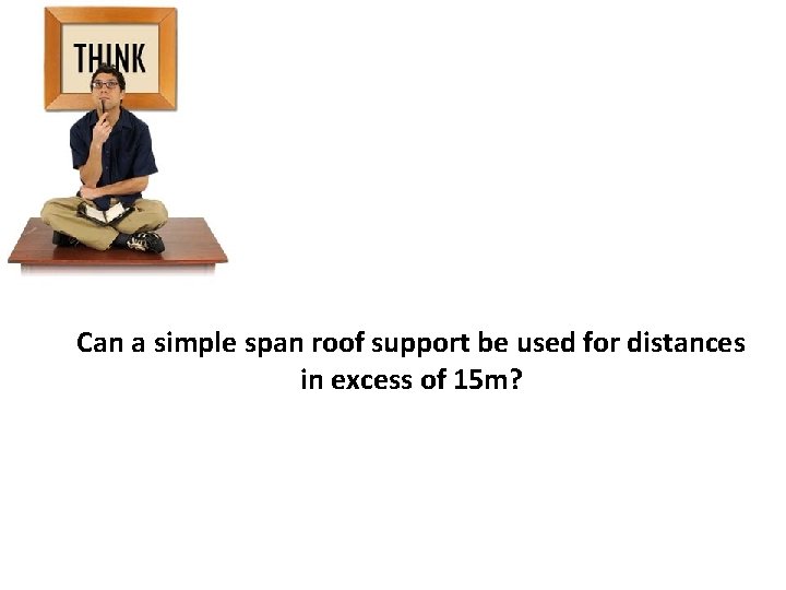 Can a simple span roof support be used for distances in excess of 15