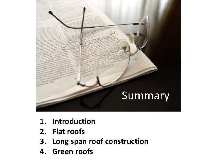 Summary 1. 2. 3. 4. Introduction Flat roofs Long span roof construction Green roofs