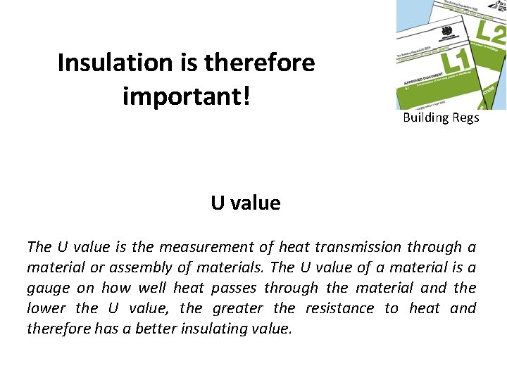 Insulation is therefore important! Building Regs U value The U value is the measurement