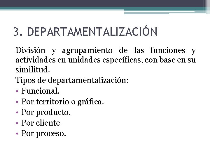3. DEPARTAMENTALIZACIÓN División y agrupamiento de las funciones y actividades en unidades específicas, con