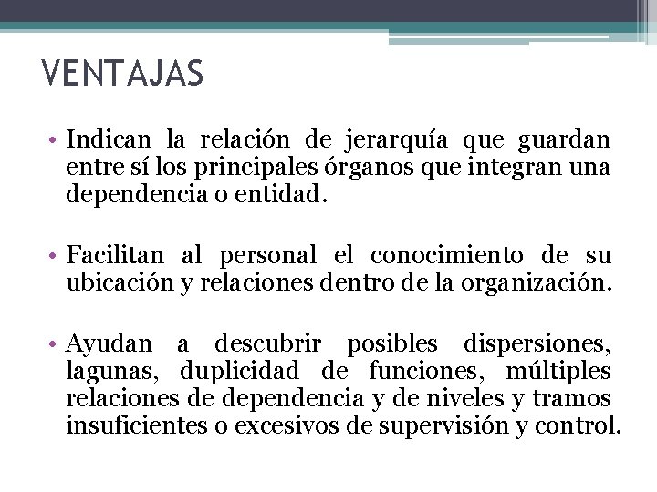 VENTAJAS • Indican la relación de jerarquía que guardan entre sí los principales órganos