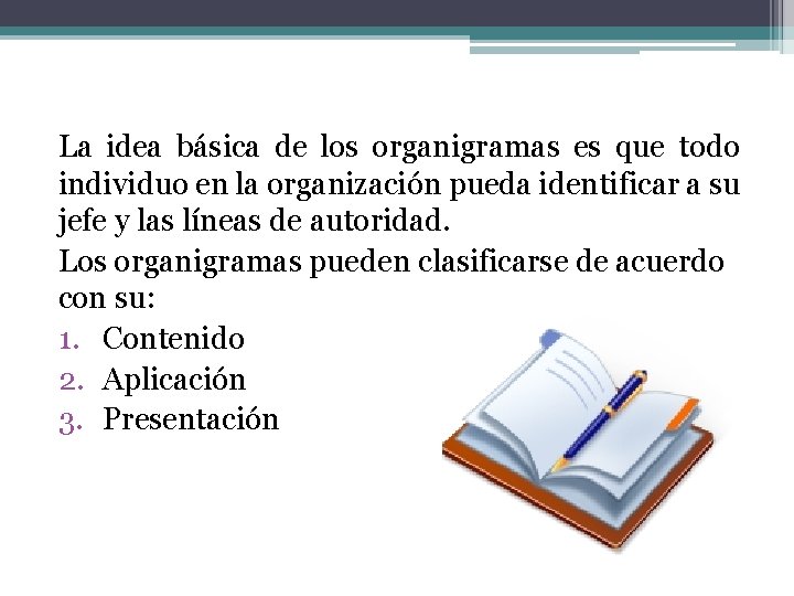 La idea básica de los organigramas es que todo individuo en la organización pueda