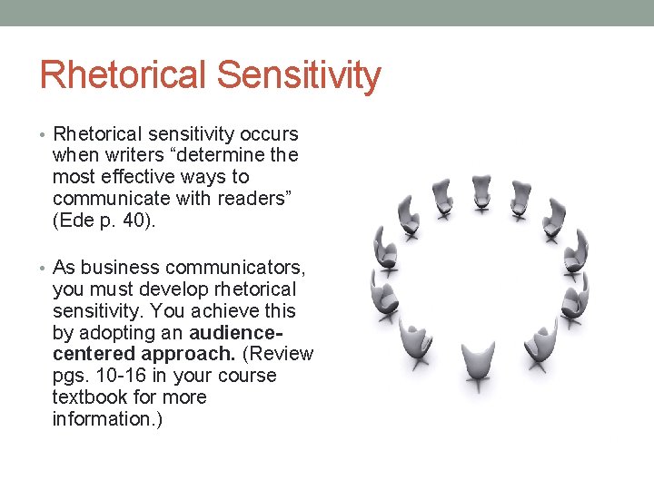 Rhetorical Sensitivity • Rhetorical sensitivity occurs when writers “determine the most effective ways to
