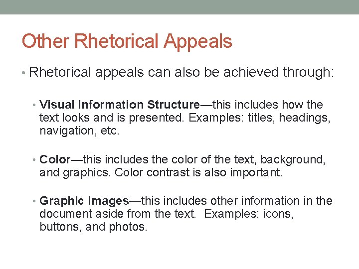 Other Rhetorical Appeals • Rhetorical appeals can also be achieved through: • Visual Information
