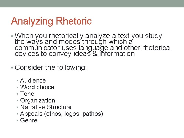 Analyzing Rhetoric • When you rhetorically analyze a text you study the ways and