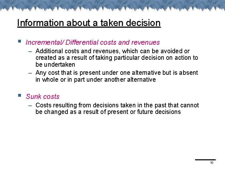 Information about a taken decision § Incremental/ Differential costs and revenues – Additional costs Information about a taken decision § Incremental/ Differential costs and revenues – Additional costs