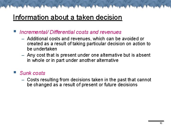 Information about a taken decision § Incremental/ Differential costs and revenues – Additional costs