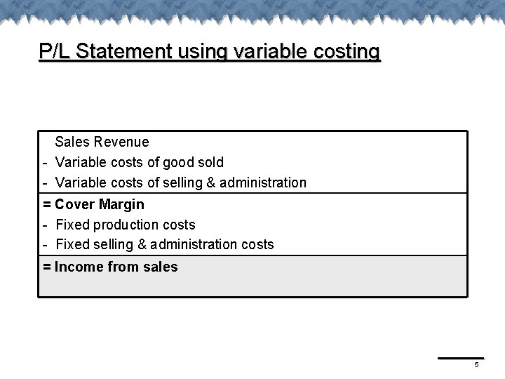 P/L Statement using variable costing Sales Revenue - Variable costs of good sold - P/L Statement using variable costing Sales Revenue - Variable costs of good sold -
