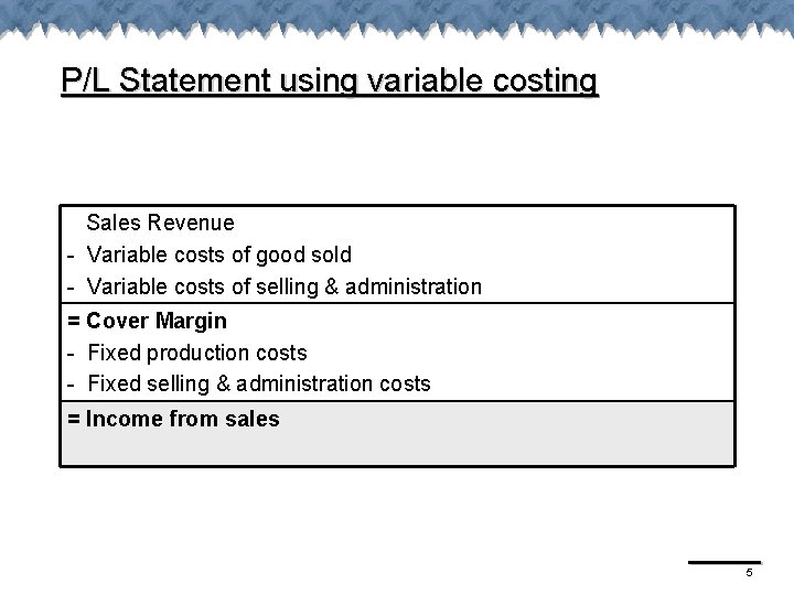 P/L Statement using variable costing Sales Revenue - Variable costs of good sold -