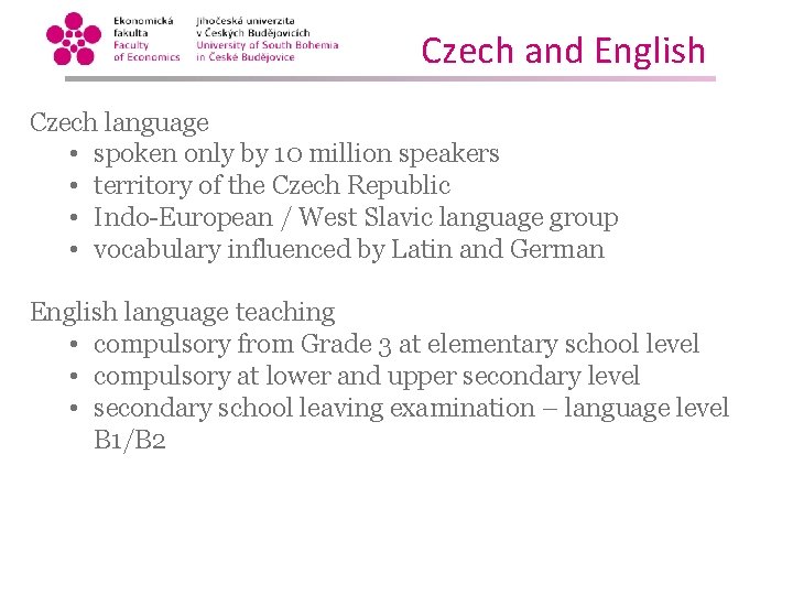 Czech and English Czech language • spoken only by 10 million speakers • territory