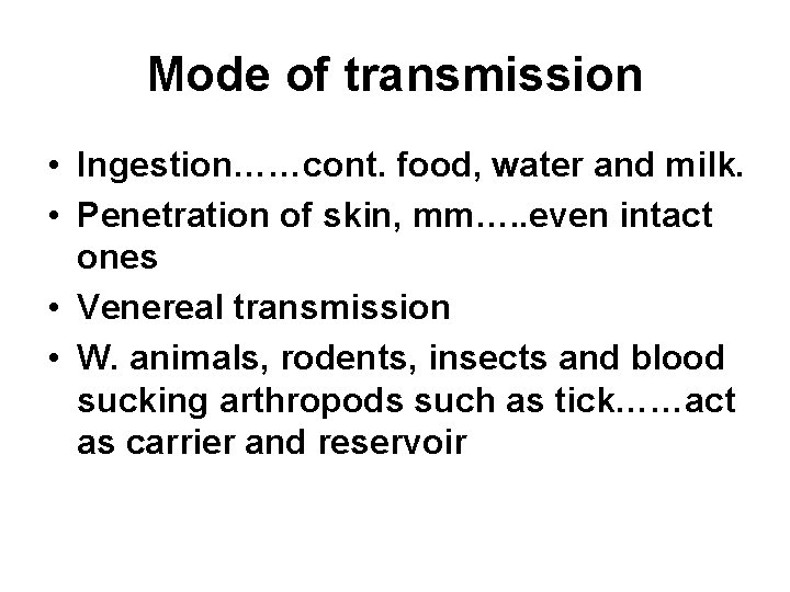 Mode of transmission • Ingestion……cont. food, water and milk. • Penetration of skin, mm….