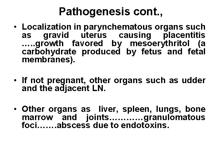 Pathogenesis cont. , • Localization in parynchematous organs such as gravid uterus causing placentitis