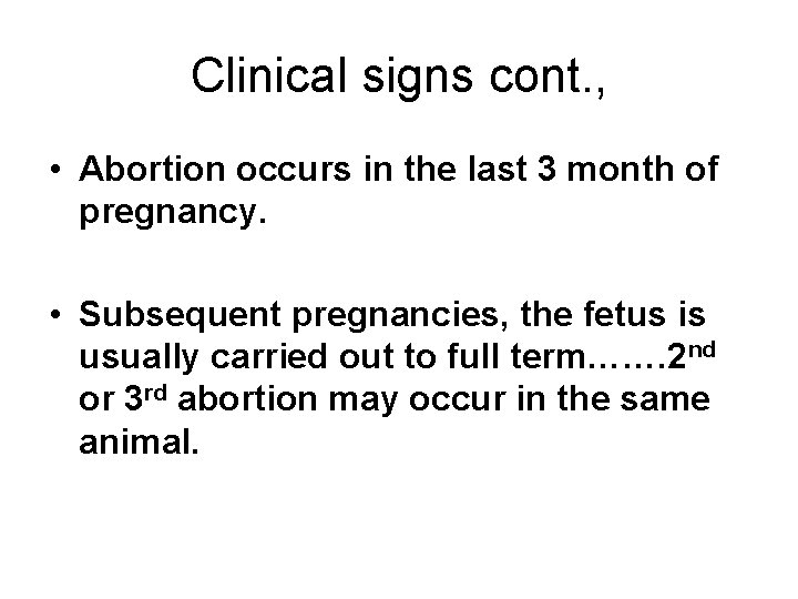 Clinical signs cont. , • Abortion occurs in the last 3 month of pregnancy.