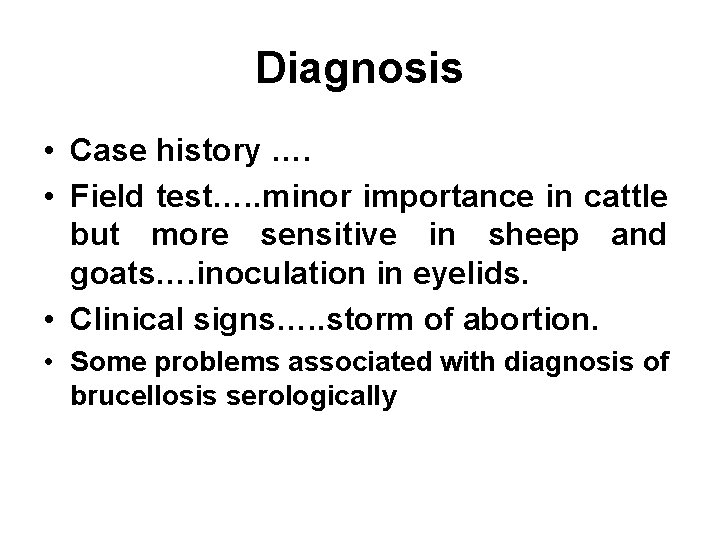 Diagnosis • Case history …. • Field test…. . minor importance in cattle but
