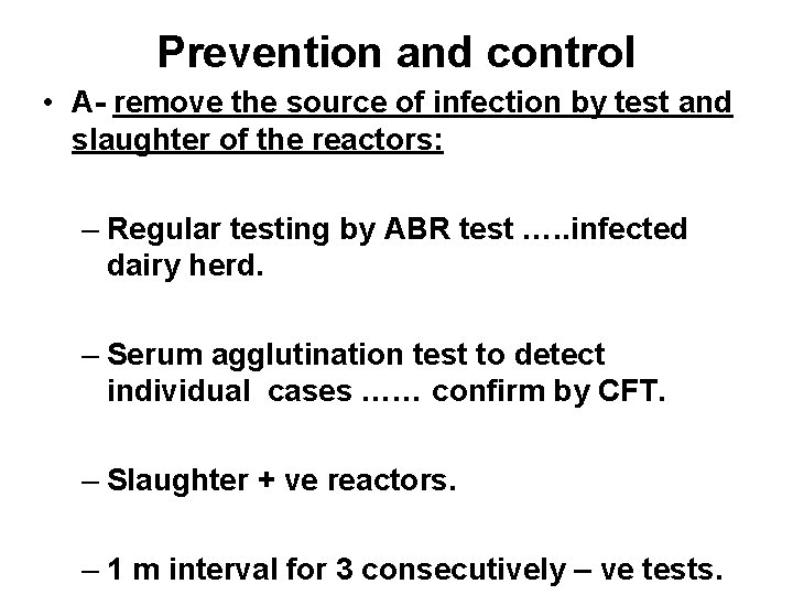 Prevention and control • A- remove the source of infection by test and slaughter