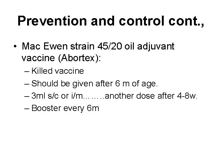 Prevention and control cont. , • Mac Ewen strain 45/20 oil adjuvant vaccine (Abortex):