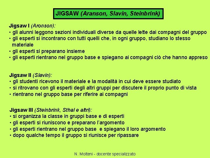 JIGSAW (Aranson, Slavin, Steinbrink) Jigsaw I (Aronson): • gli alunni leggono sezioni individuali diverse