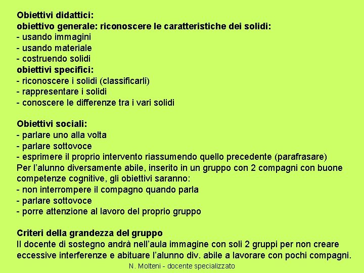 Obiettivi didattici: obiettivo generale: riconoscere le caratteristiche dei solidi: - usando immagini - usando