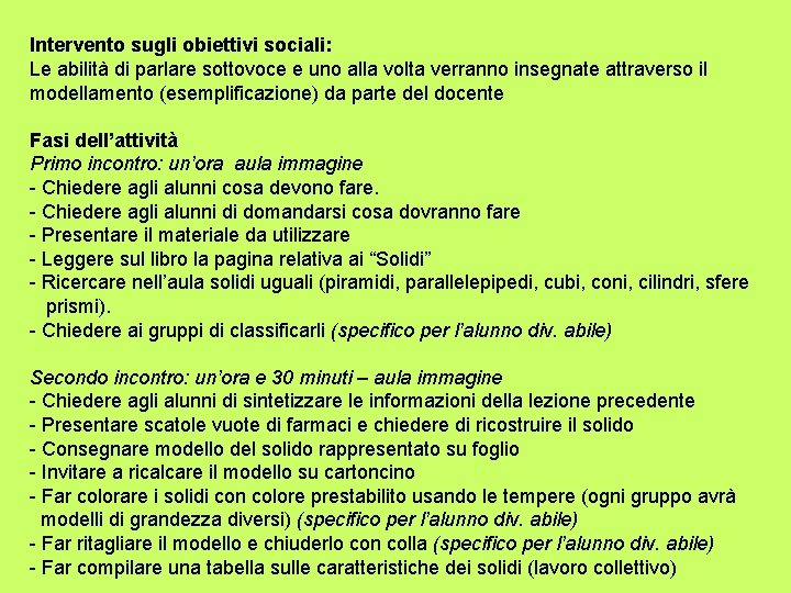 Intervento sugli obiettivi sociali: Le abilità di parlare sottovoce e uno alla volta verranno