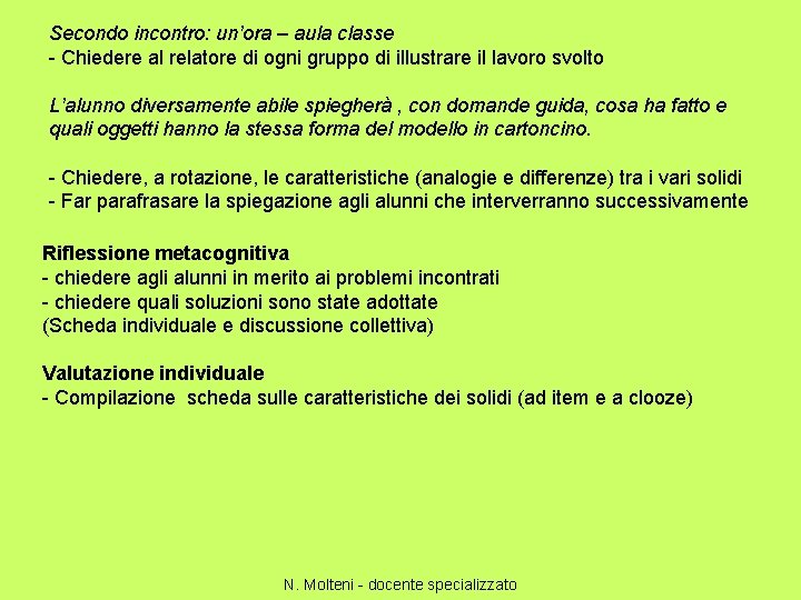 Secondo incontro: un’ora – aula classe - Chiedere al relatore di ogni gruppo di