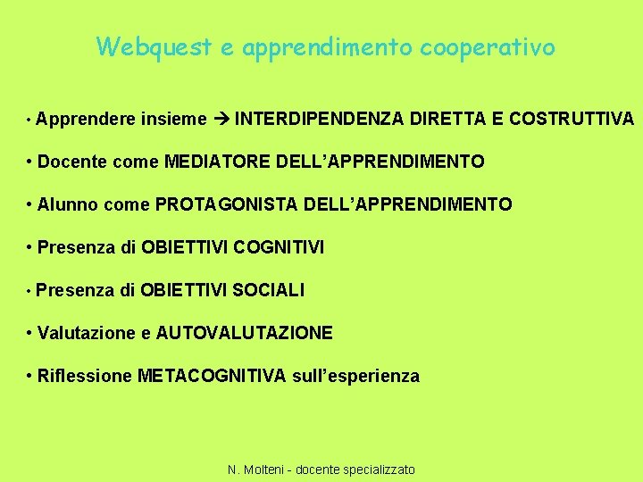 Webquest e apprendimento cooperativo • Apprendere insieme INTERDIPENDENZA DIRETTA E COSTRUTTIVA • Docente come