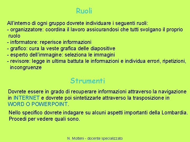 Ruoli All’interno di ogni gruppo dovrete individuare i seguenti ruoli: - organizzatore: coordina il