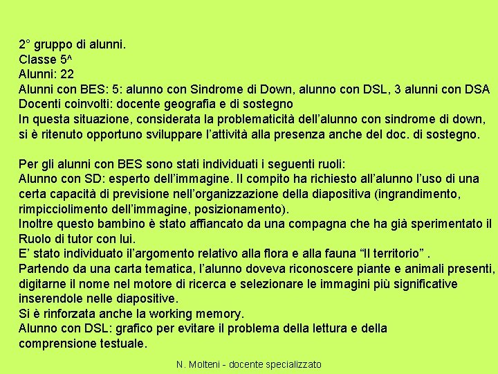 2° gruppo di alunni. Classe 5^ Alunni: 22 Alunni con BES: 5: alunno con