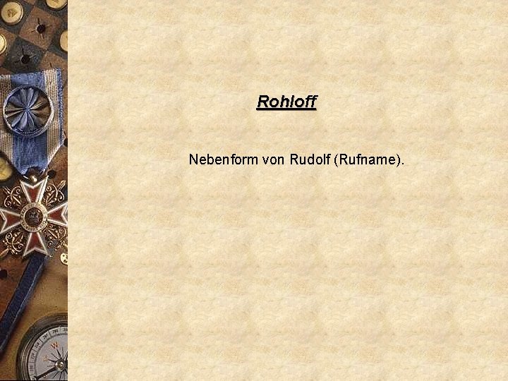 Rohloff Nebenform von Rudolf (Rufname). 