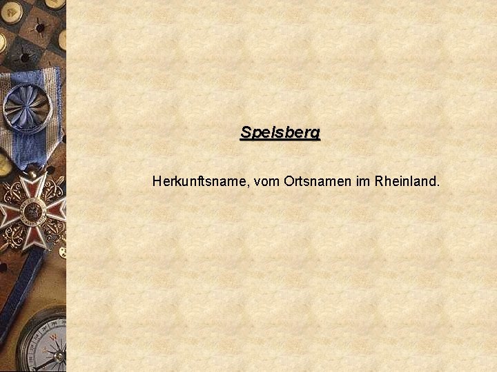 Spelsberg Herkunftsname, vom Ortsnamen im Rheinland. 
