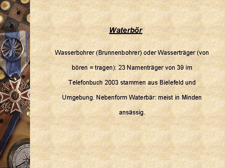 Waterbör Wasserbohrer (Brunnenbohrer) oder Wasserträger (von bören = tragen): 23 Namenträger von 39 im