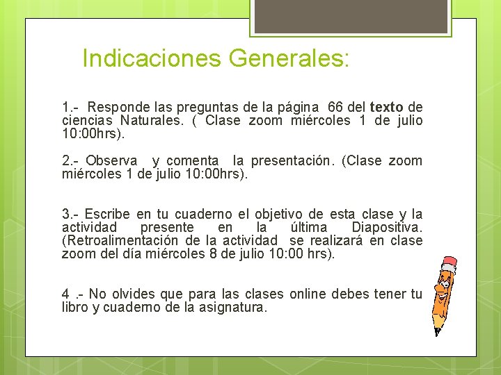 Indicaciones Generales: 1. - Responde las preguntas de la página 66 del texto de