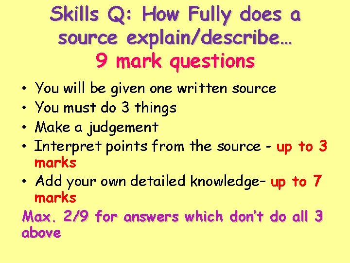 Skills Q: How Fully does a source explain/describe… 9 mark questions You will be