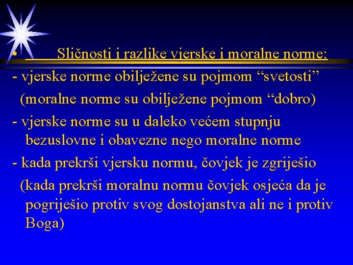  • Sličnosti i razlike vjerske i moralne norme: - vjerske norme obilježene su