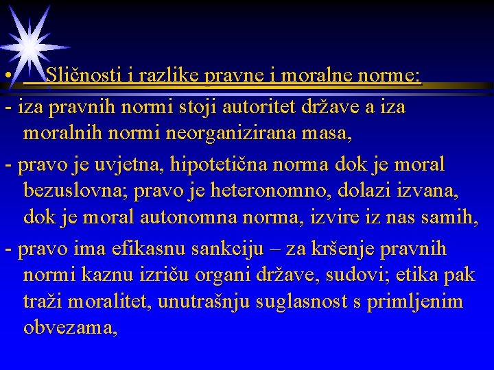  • Sličnosti i razlike pravne i moralne norme: - iza pravnih normi stoji