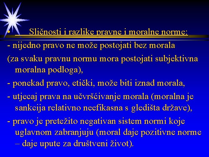  • Sličnosti i razlike pravne i moralne norme: - nijedno pravo ne može