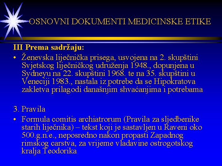  OSNOVNI DOKUMENTI MEDICINSKE ETIKE III Prema sadržaju: • Ženevska liječnička prisega, usvojena na