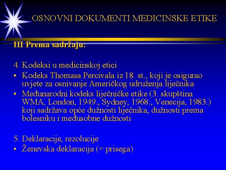  OSNOVNI DOKUMENTI MEDICINSKE ETIKE III Prema sadržaju: 4. Kodeksi u medicinskoj etici •