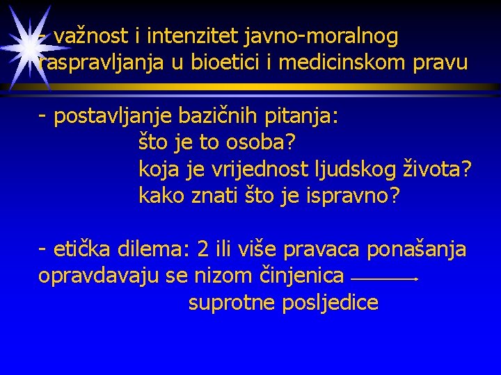 - važnost i intenzitet javno-moralnog raspravljanja u bioetici i medicinskom pravu - postavljanje bazičnih