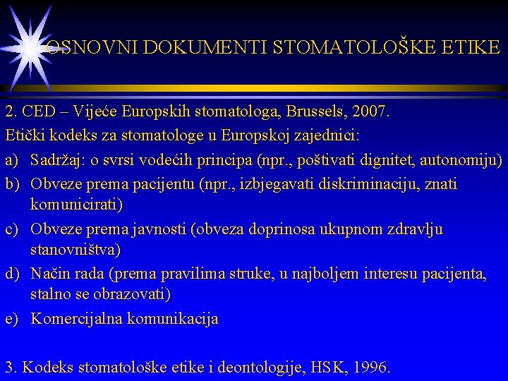  OSNOVNI DOKUMENTI STOMATOLOŠKE ETIKE 2. CED – Vijeće Europskih stomatologa, Brussels, 2007. Etički