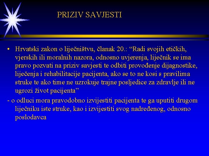  PRIZIV SAVJESTI • Hrvatski zakon o liječništvu, članak 20. : “Radi svojih etičkih,