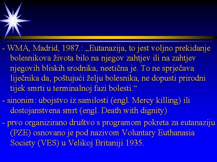 - WMA, Madrid, 1987. : „Eutanazija, to jest voljno prekidanje bolesnikova života bilo na