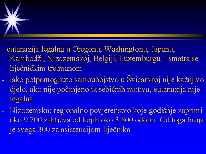 - eutanazija legalna u Oregonu, Washingtonu, Japanu, Kambodži, Nizozemskoj, Belgiji, Luxemburgu – smatra se