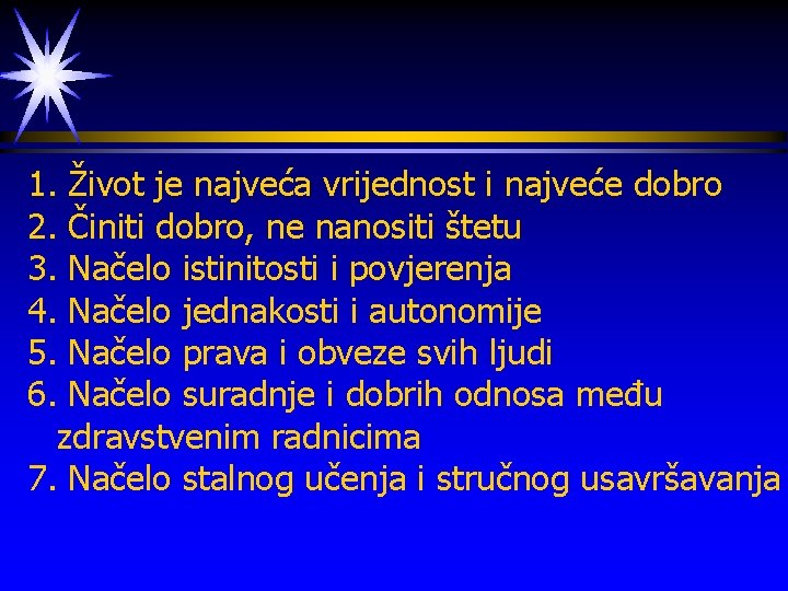 1. Život je najveća vrijednost i najveće dobro 2. Činiti dobro, ne nanositi štetu