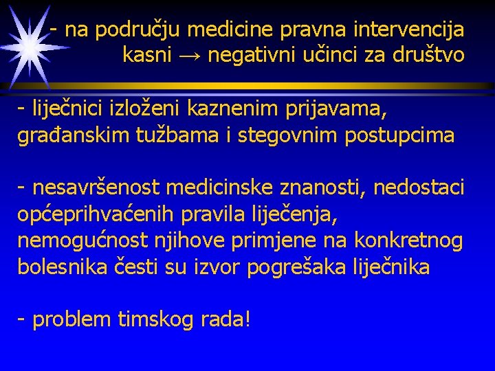 - na području medicine pravna intervencija kasni → negativni učinci za društvo - liječnici