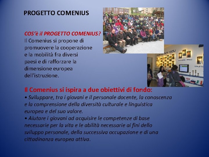 PROGETTO COMENIUS COS’è il PROGETTO COMENIUS? Il Comenius si propone di promuovere la cooperazione