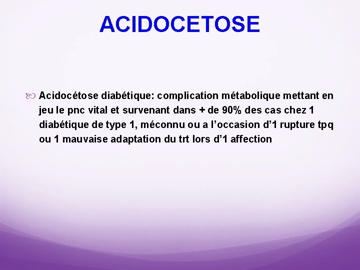 ACIDOCETOSE Acidocétose diabétique: complication métabolique mettant en jeu le pnc vital et survenant dans