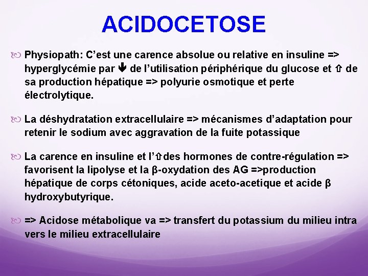 ACIDOCETOSE Physiopath: C’est une carence absolue ou relative en insuline => hyperglycémie par de